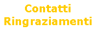 Casella di testo: ContattiRingraziamenti